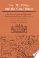 The old village and the great house : an archaeological and historical examination of Drax Hall Plantation, St. Ann's Bay, Jamaica /