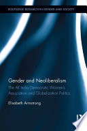 Gender and neoliberalism : the All India Democratic Women's Association and globalization politics /