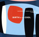 Birth of the cool : California art, design, and culture at midcentury /