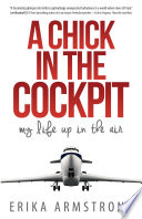 A chick in the cockpit : my life up in the air /