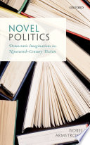 Novel politics : democratic imaginations in nineteenth-century fiction /