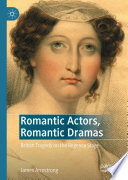Romantic Actors, Romantic Dramas : British Tragedy on the Regency Stage /