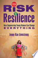 From risk to resilience : how empowering young women can change everything /