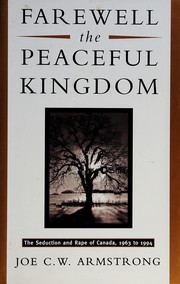 Farewell the peaceful kingdom : the seduction and rape of Canada, 1963 to 1994 /