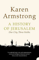 A history of Jerusalem : one city, three faiths /