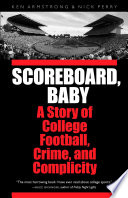 Scoreboard, baby : a story of college football, crime, and complicity /