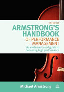 Armstrong's handbook of performance management : an evidence-based guide to delivering high performance /