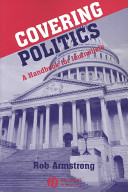 Covering politics : a handbook for journalists /