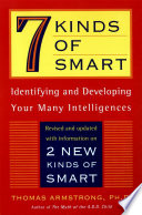 7 kinds of smart : identifying and developing your multiple intelligences /