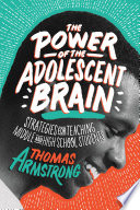 The power of the adolescent brain : strategies for teaching middle and high school students /