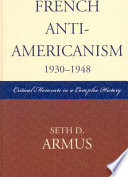 French anti-Americanism (1930-1948) : critical moments in a complex history /