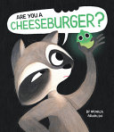 Are you a cheeseburger? /