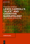 Lewis Carroll's "Alice" and cognitive narratology : author, reader and characters /