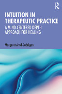 Intuition in therapeutic practice : a mind-centered depth approach for healing /