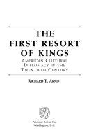 The first resort of kings : American cultural diplomacy in the twentieth century /