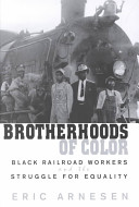 Brotherhoods of color : black railroad workers and the struggle for equality /