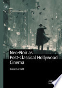 Neo-Noir as Post-Classical Hollywood Cinema /