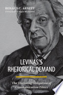 Levinas's rhetorical demand : the unending obligation of communication ethics /