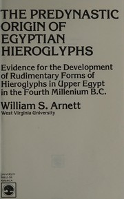 The Predynastic origin of Egyptian hieroglyphs : evidence for the development of rudimentary forms of hieroglyphs in Upper Egypt in the fourth millenium B.C. /