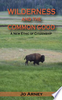 Wilderness and the common good : a new ethic of citizenship /