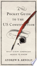 A pocket guide to the US constitution : what every American needs to know /