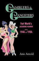 Gamblers & gangsters : Fort Worth's Jacksboro Highway in the 1940s and 1950s /