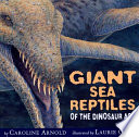 Giant sea reptiles of the dinosaur age /
