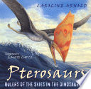 Pterosaurs : rulers of the skies in the dinosaur age /