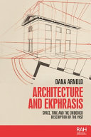 Architecture and ekphrasis : space, time and the embodied description of the past /
