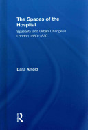 The spaces of the hospital : spatiality and urban change in London, 1680-1820 /