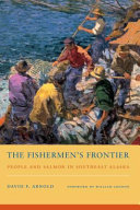 The fishermen's frontier : people and salmon in Southeast Alaska /