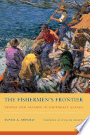The fishermen's frontier : people and salmon in Southeast Alaska /