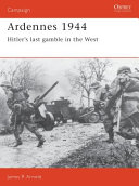 Ardennes, 1944 : Hitler's last gamble in the West /