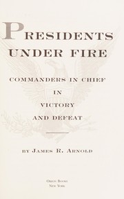 Presidents under fire : commanders in chief in victory and defeat /