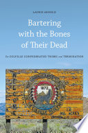 Bartering with the bones of their dead : the Colville Confederated tribes and termination /