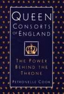 Queen consorts of England : the power behind the throne /