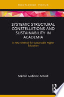 Systemic Structural Constellations and Sustainability in Academia : A New Method for Sustainable Higher Education /