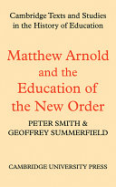 Matthew Arnold and the education of the new order : a selection of Arnold's writings on education /