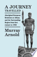 A journey travelled : Aboriginal-European relations at Albany and the surrounding region from first contact to 1926 /