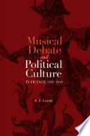 Musical debate and political culture in France, 1700-1830 /
