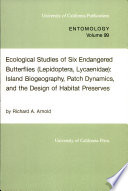 Ecological studies of six endangered butterflies (Lepidoptera, Lycaenidae) : island biogeography, patch dynamics, and the design of habitat preserves /