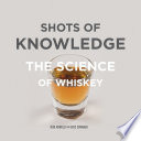 Shots of knowledge : the science of whiskey /