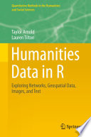 Humanities data in R : exploring networks, geospatial data, images, and text /