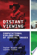 Distant viewing : computational exploration of digital images /