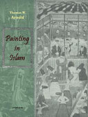 Painting in Islam : a study of the place of pictorial art in Muslim culture /