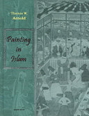 Painting in Islam : a study of the place of pictorial art in Muslim culture /