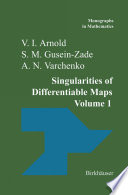 Singularities of Differentiable Maps : Volume I: The Classification of Critical Points Caustics and Wave Fronts /