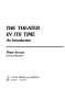 The theater in its time : an introduction /