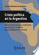 Crisis política en la Argentina : Memoria discursiva y componente emocional en el debate sobre la Reforma Previsional (diciembre de 2017) /