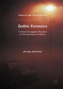 Gothic forensics : criminal investigative procedure in Victorian horror & mystery /